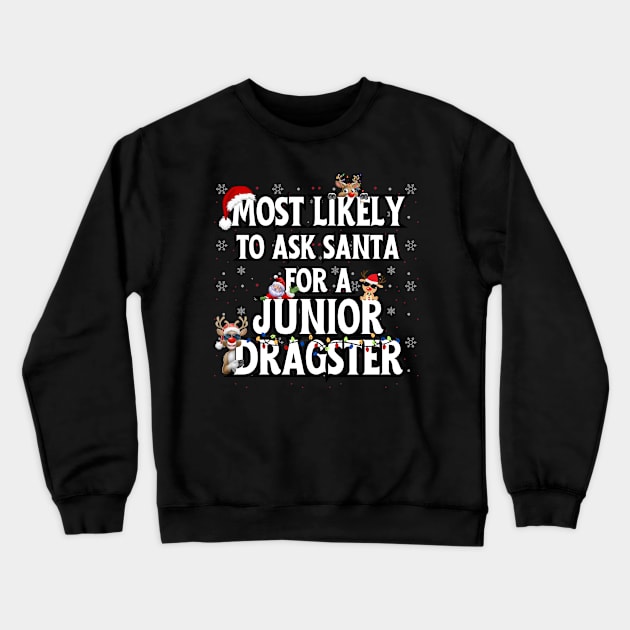 Most Likely To Ask Santa For A Junior Dragster Funny Racing Christmas Santa Reindeer Xmas Lights Holiday Crewneck Sweatshirt by Carantined Chao$